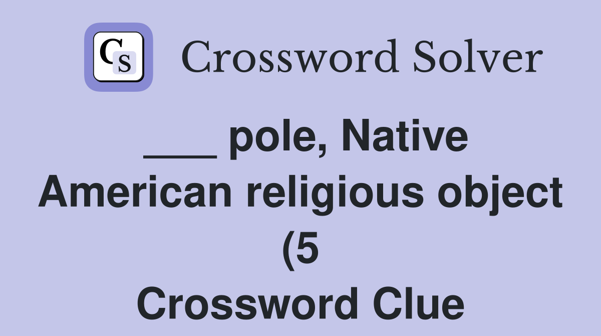 pole Native American religious object (5) Crossword Clue Answers pole Native American religious object (5) Crossword Clue Answers
